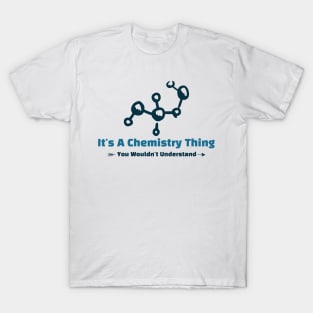 It's A Chemistry Thing - funny design T-Shirt